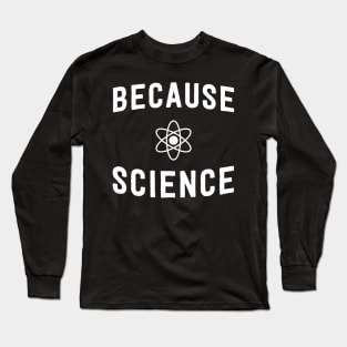 Because Science Long Sleeve T-Shirt